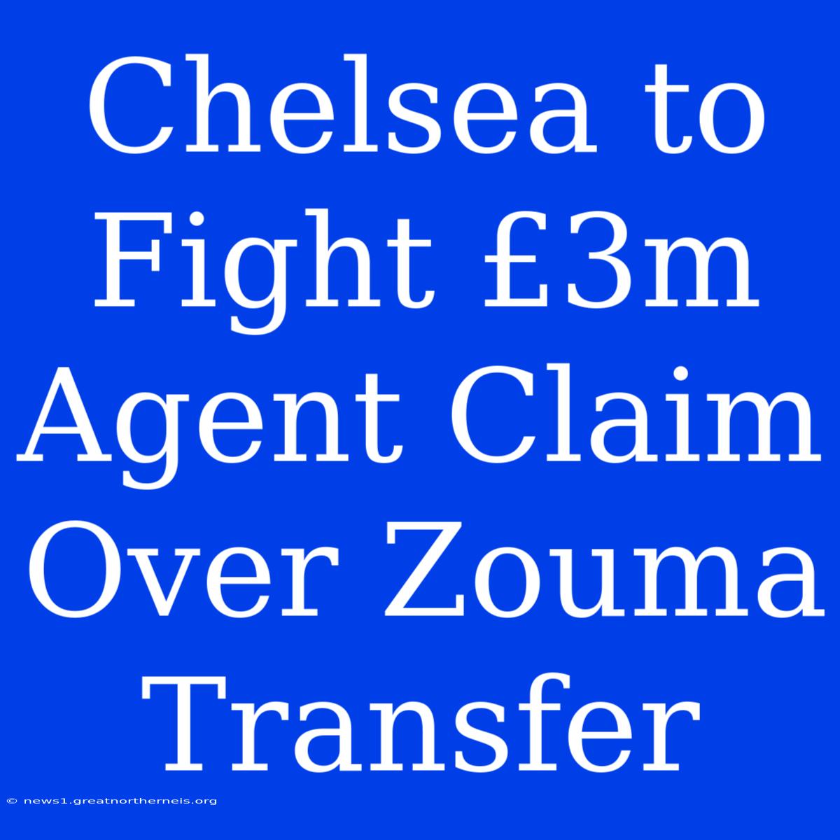 Chelsea To Fight £3m Agent Claim Over Zouma Transfer