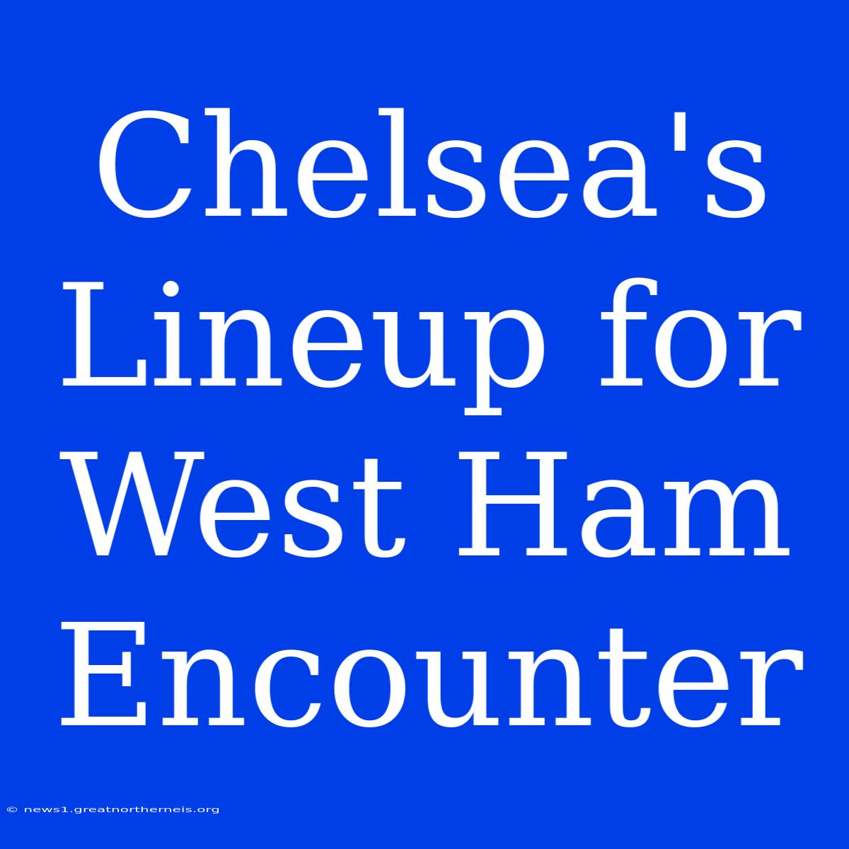 Chelsea's Lineup For West Ham Encounter