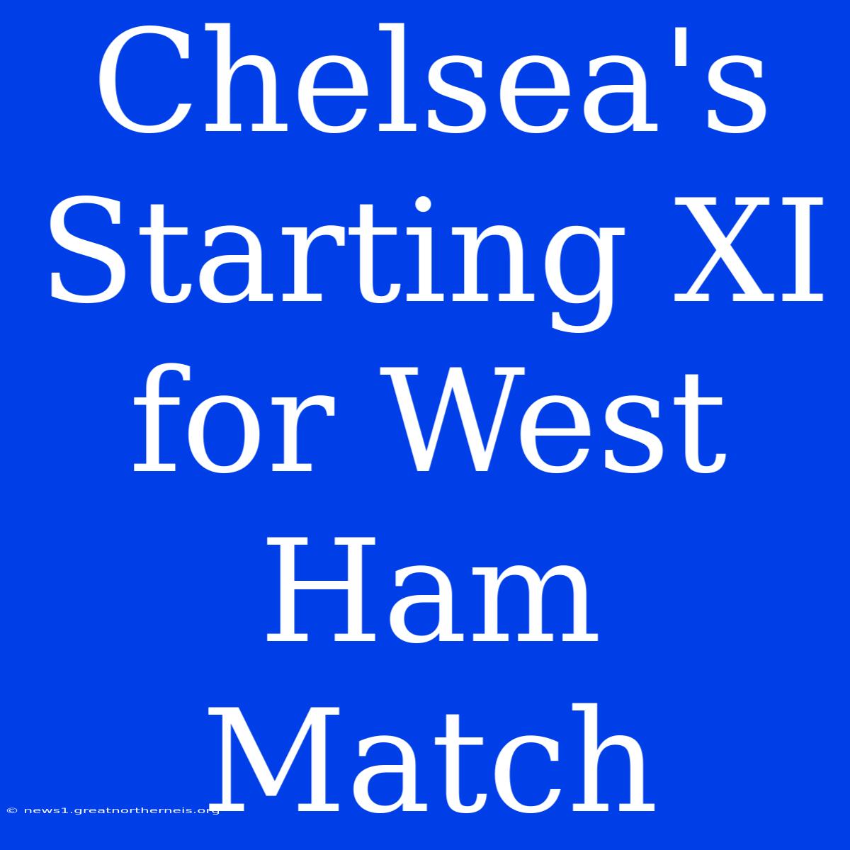 Chelsea's Starting XI For West Ham Match