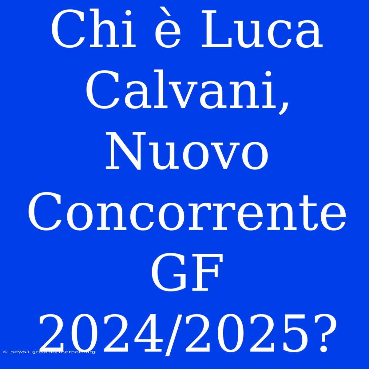 Chi È Luca Calvani, Nuovo Concorrente GF 2024/2025?