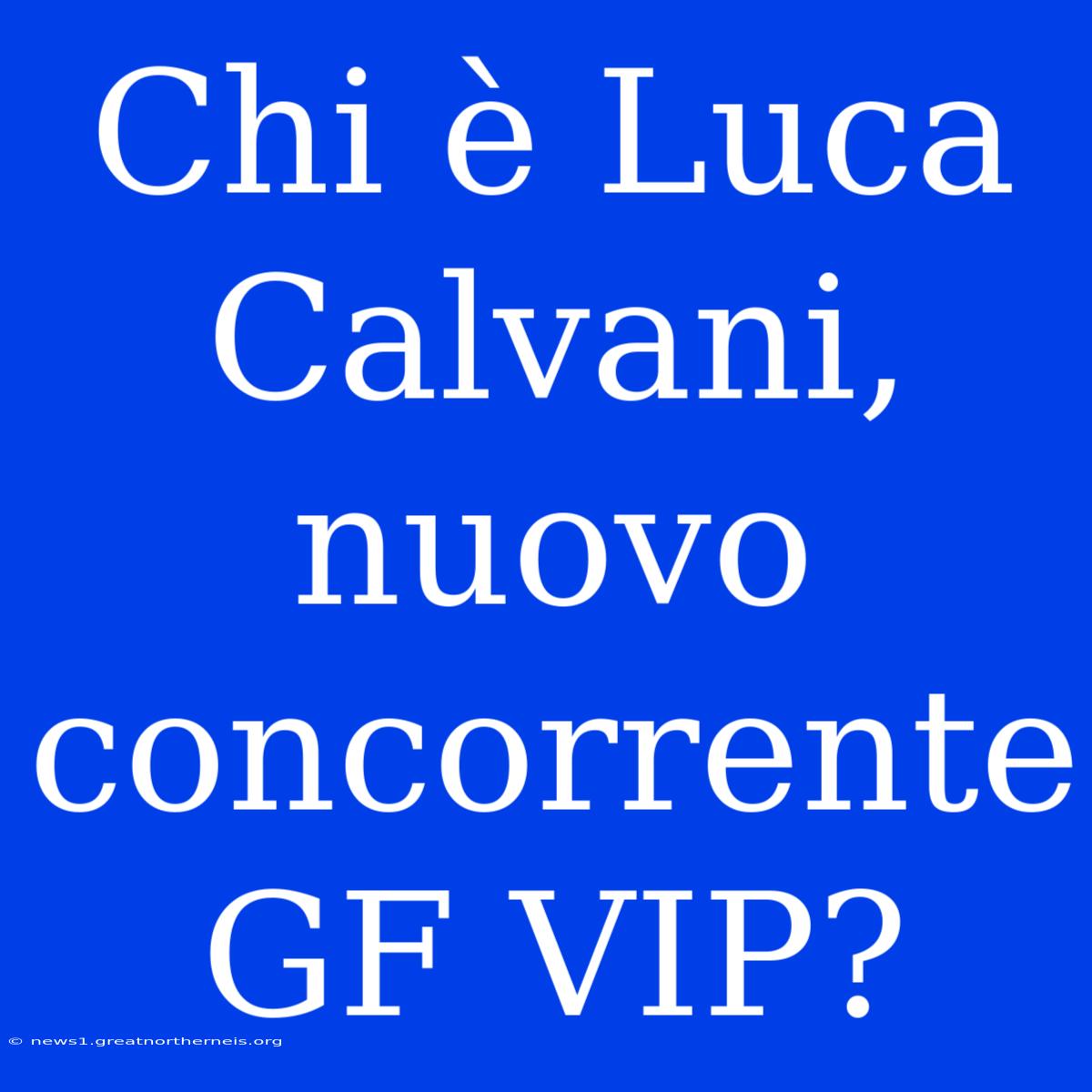 Chi È Luca Calvani, Nuovo Concorrente GF VIP?