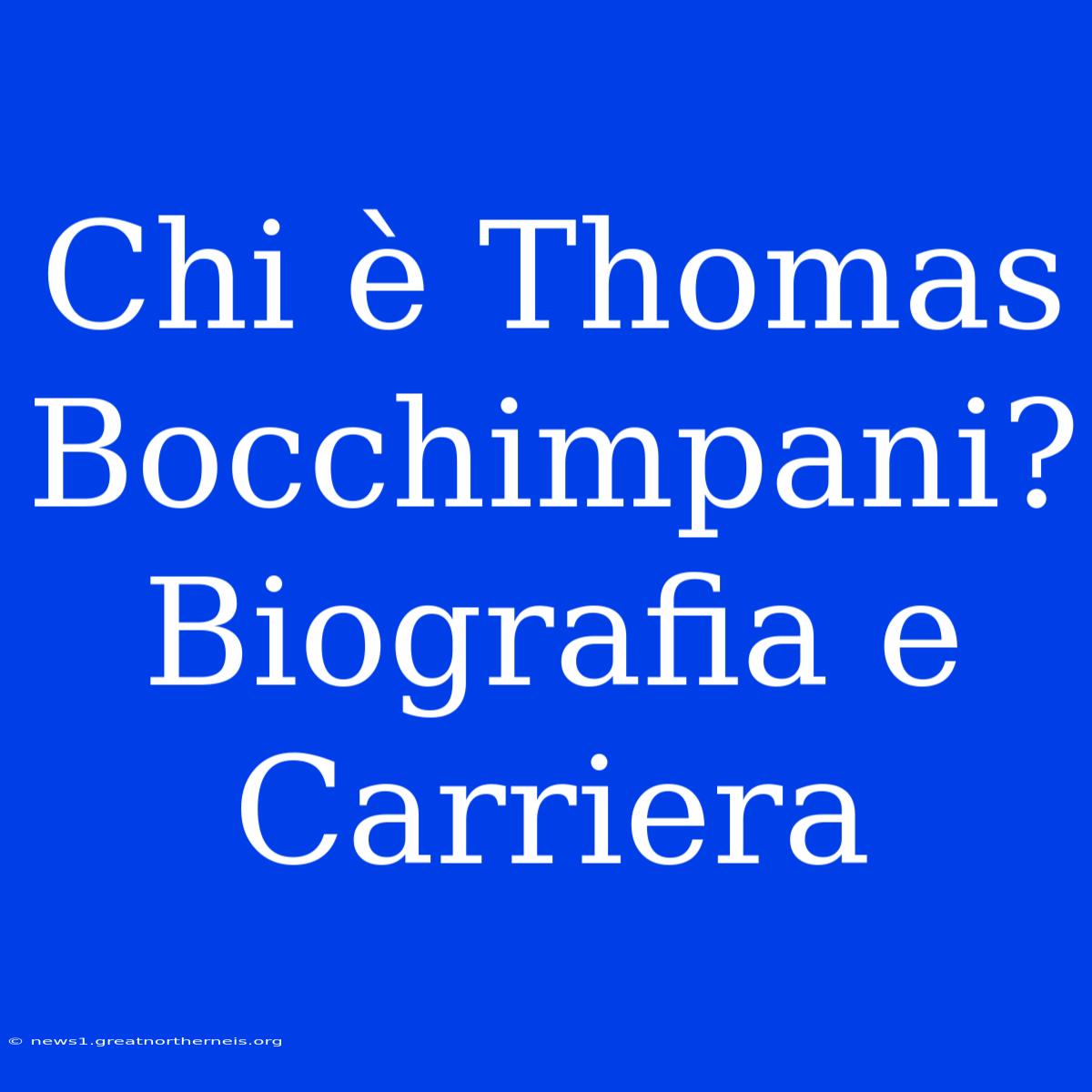 Chi È Thomas Bocchimpani? Biografia E Carriera