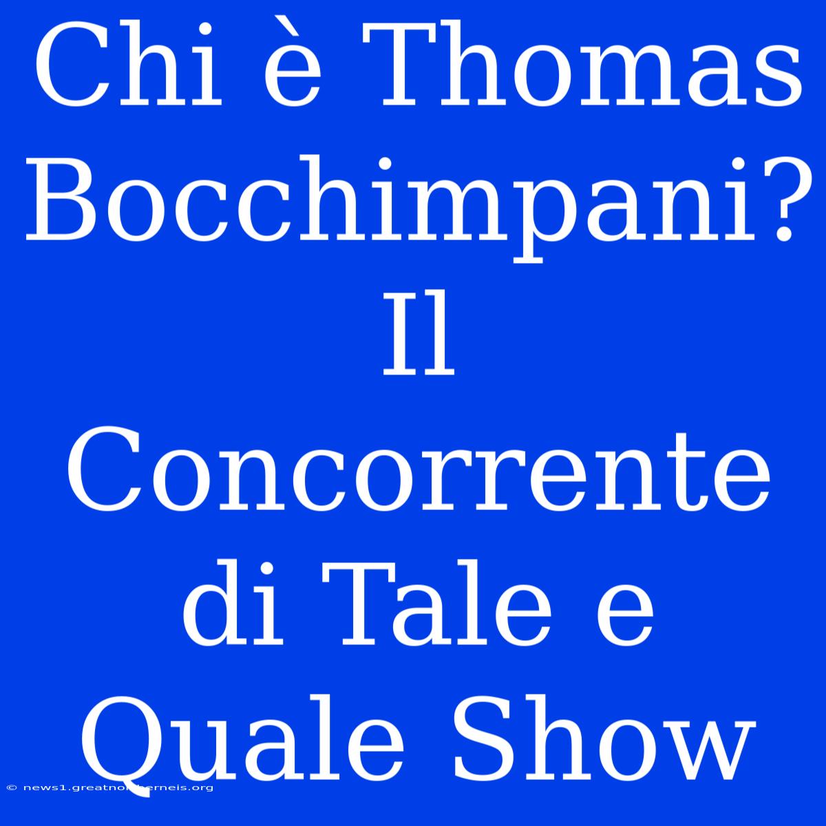 Chi È Thomas Bocchimpani? Il Concorrente Di Tale E Quale Show