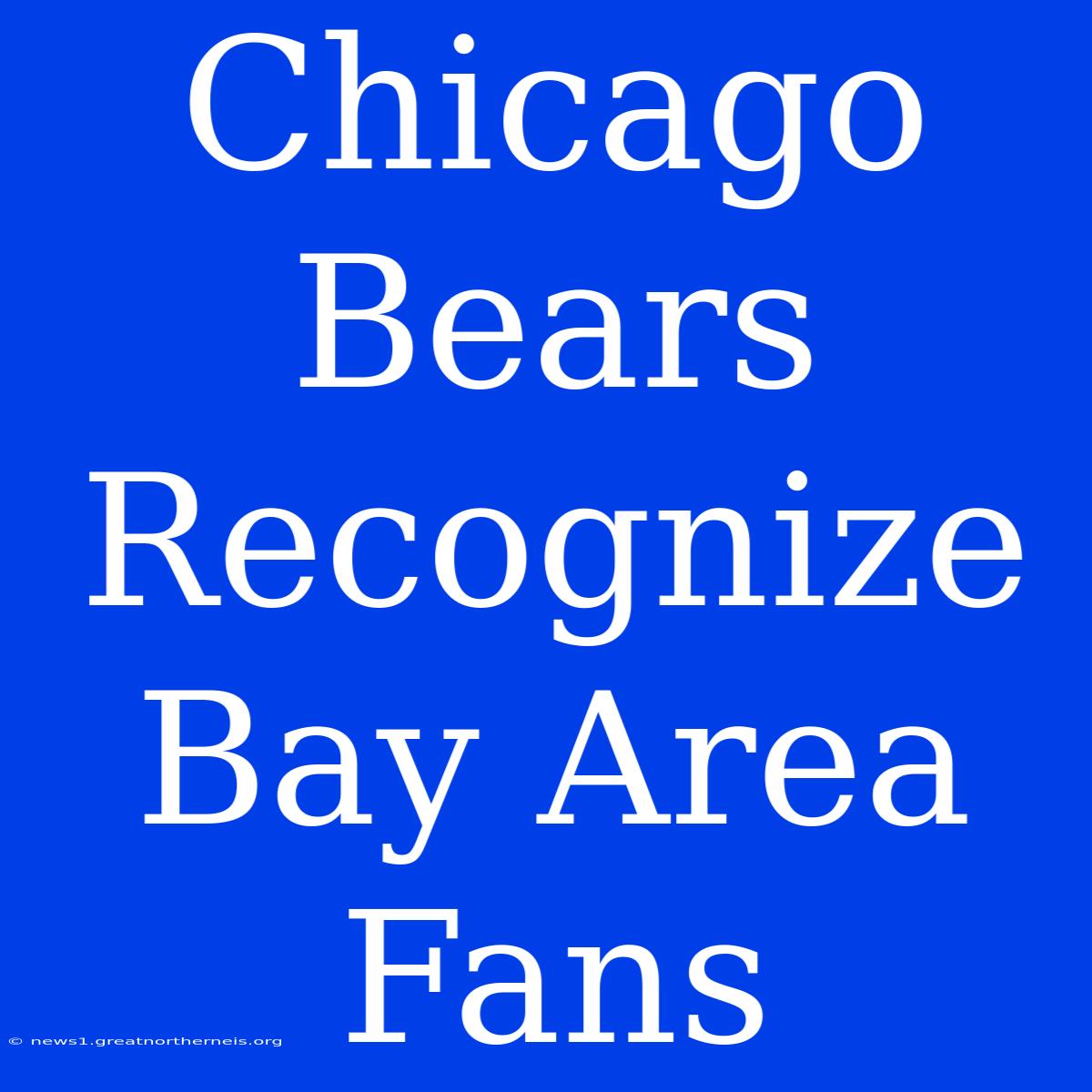 Chicago Bears Recognize Bay Area Fans