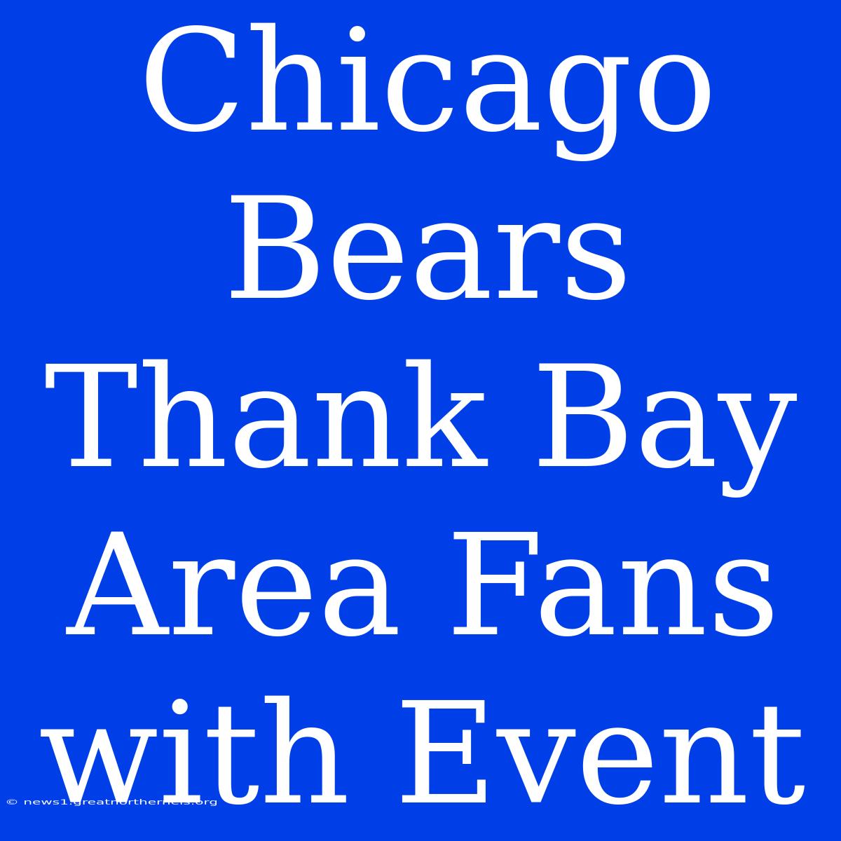 Chicago Bears Thank Bay Area Fans With Event