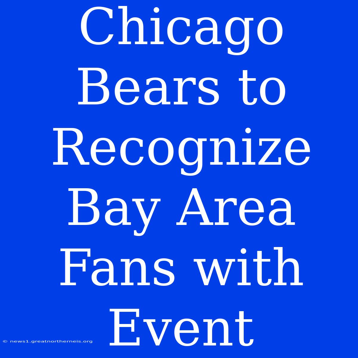 Chicago Bears To Recognize Bay Area Fans With Event