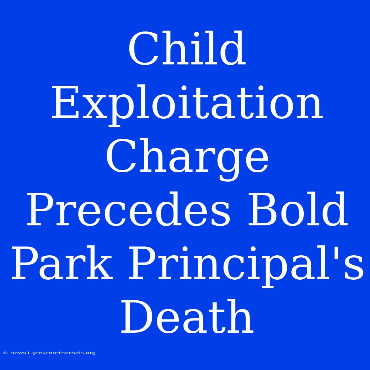 Child Exploitation Charge Precedes Bold Park Principal's Death