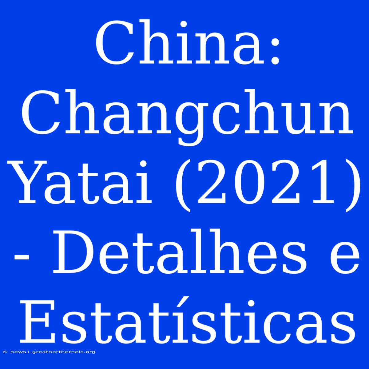 China: Changchun Yatai (2021) - Detalhes E Estatísticas