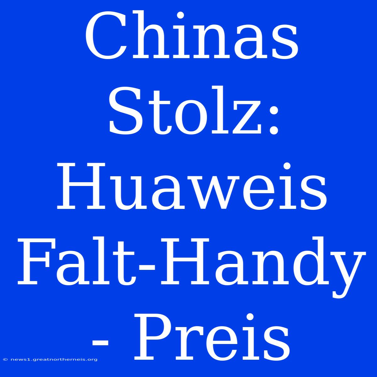 Chinas Stolz: Huaweis Falt-Handy - Preis