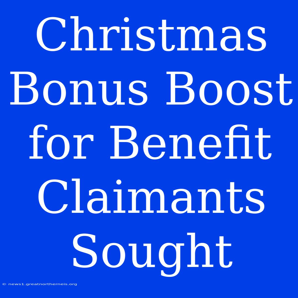 Christmas Bonus Boost For Benefit Claimants Sought