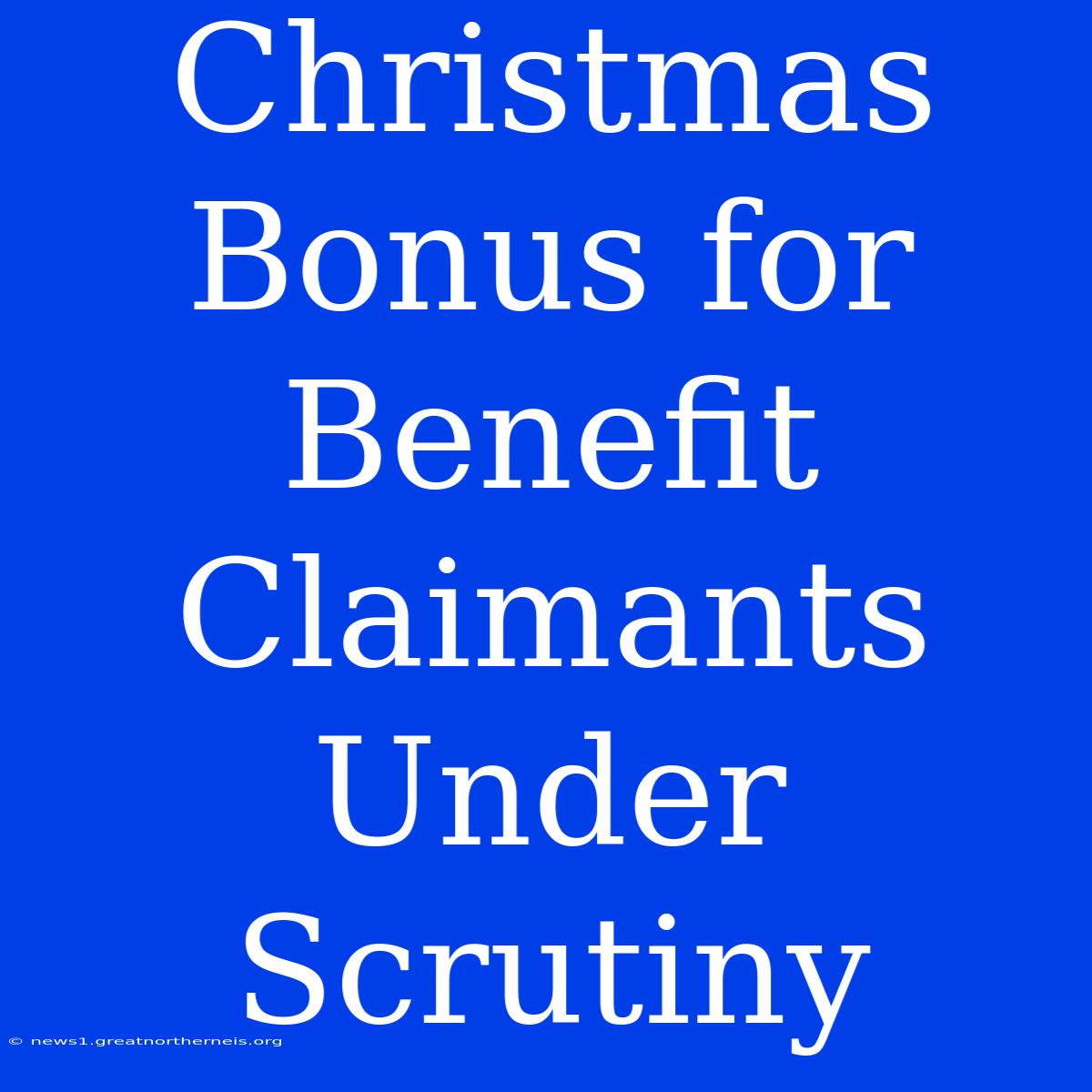 Christmas Bonus For Benefit Claimants Under Scrutiny