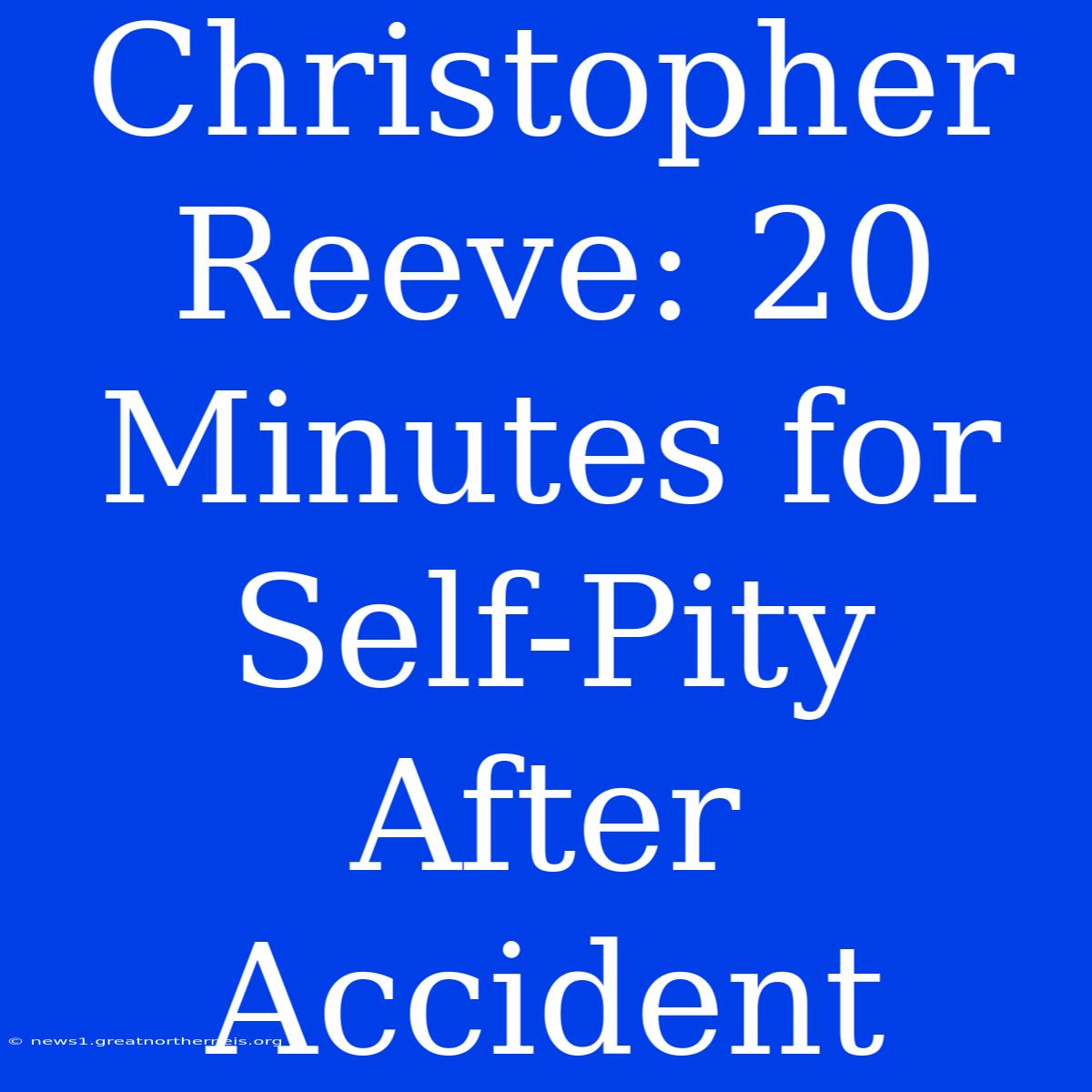 Christopher Reeve: 20 Minutes For Self-Pity After Accident