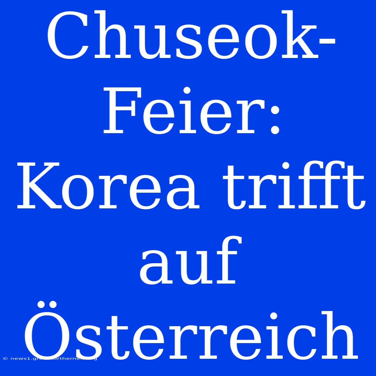 Chuseok-Feier: Korea Trifft Auf Österreich