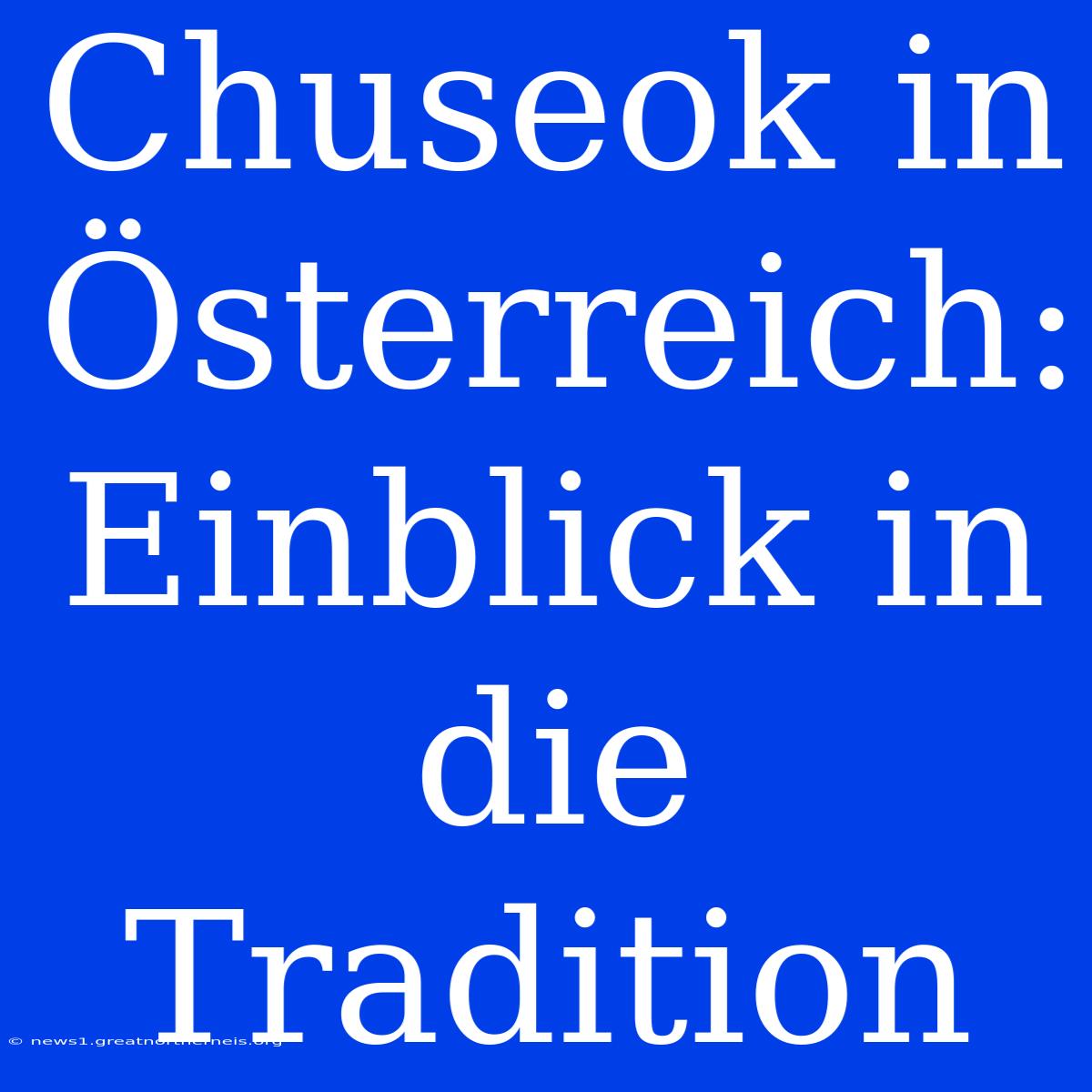 Chuseok In Österreich: Einblick In Die Tradition