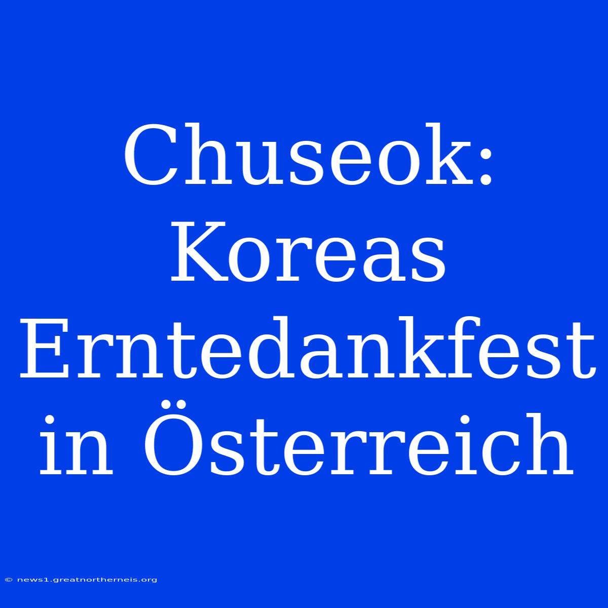 Chuseok: Koreas Erntedankfest In Österreich