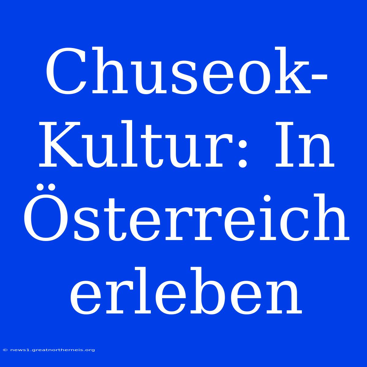 Chuseok-Kultur: In Österreich Erleben