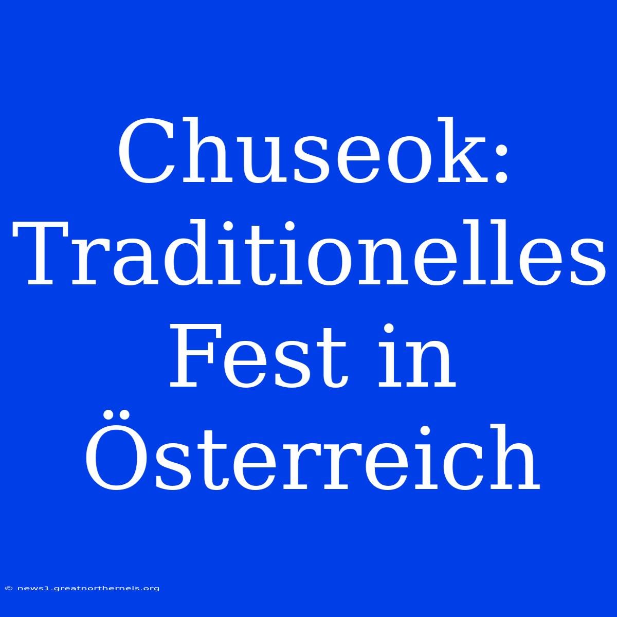 Chuseok: Traditionelles Fest In Österreich