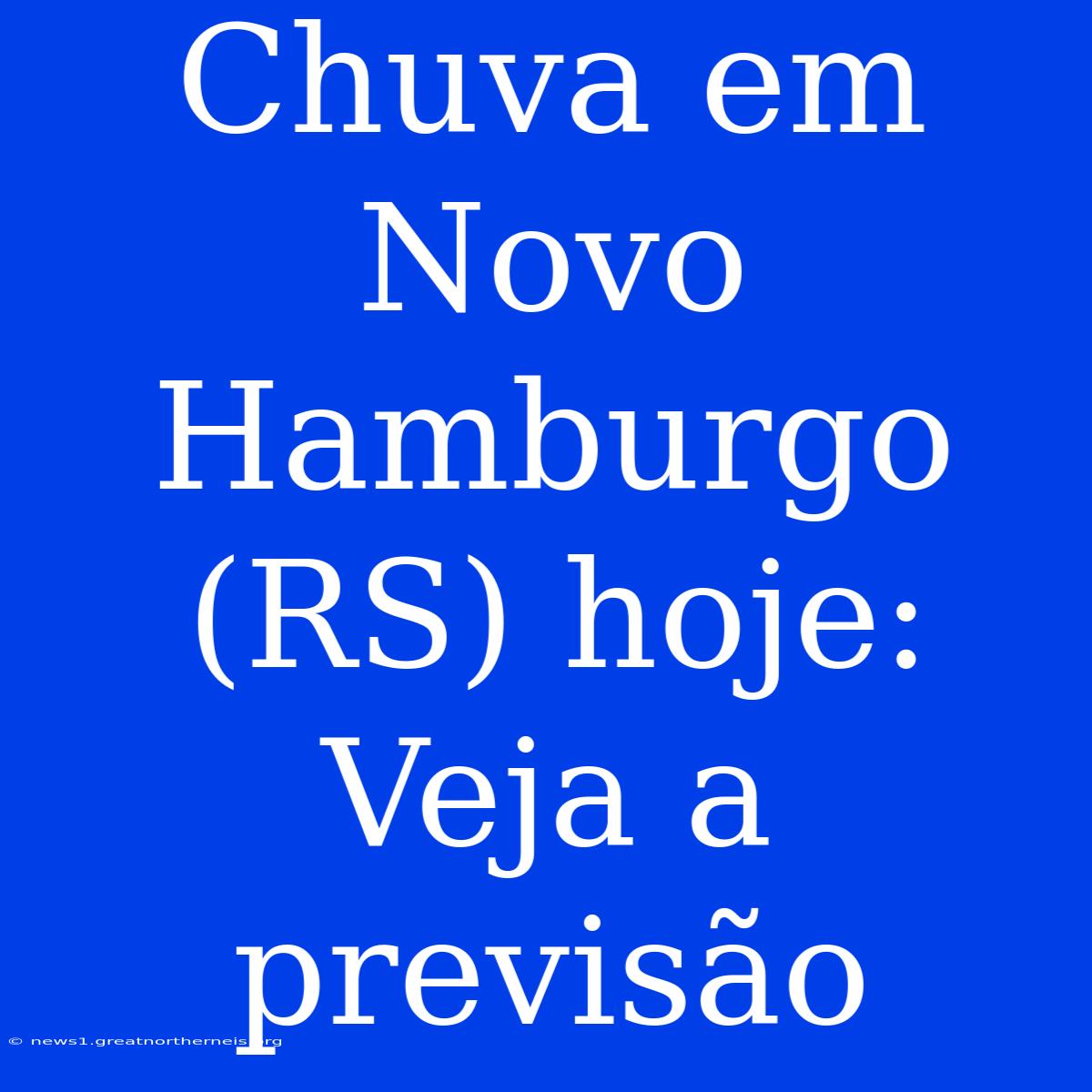 Chuva Em Novo Hamburgo (RS) Hoje: Veja A Previsão