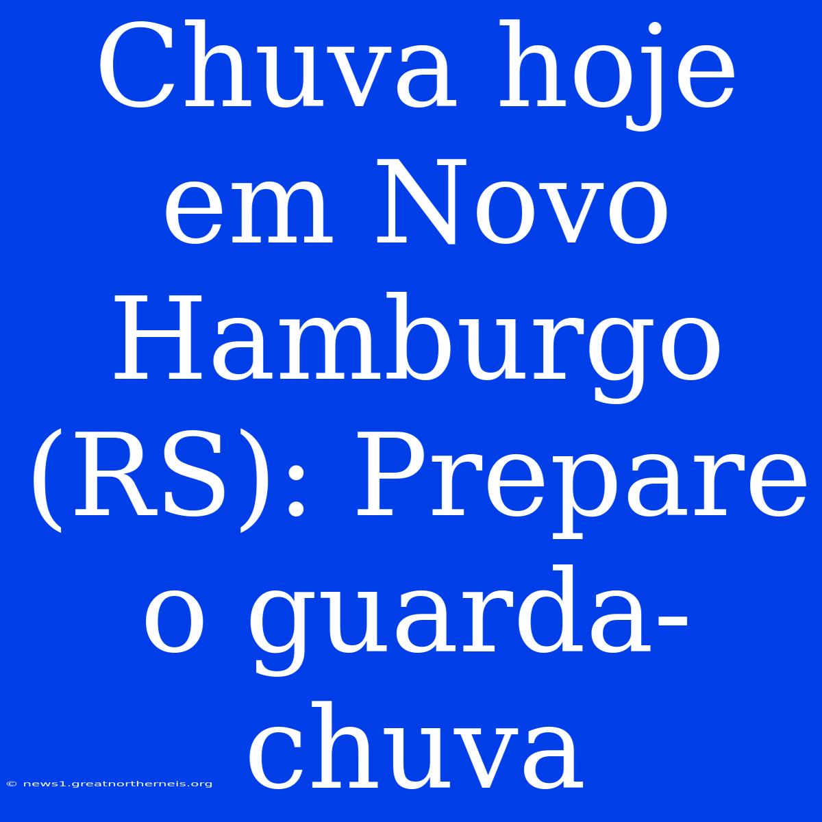 Chuva Hoje Em Novo Hamburgo (RS): Prepare O Guarda-chuva