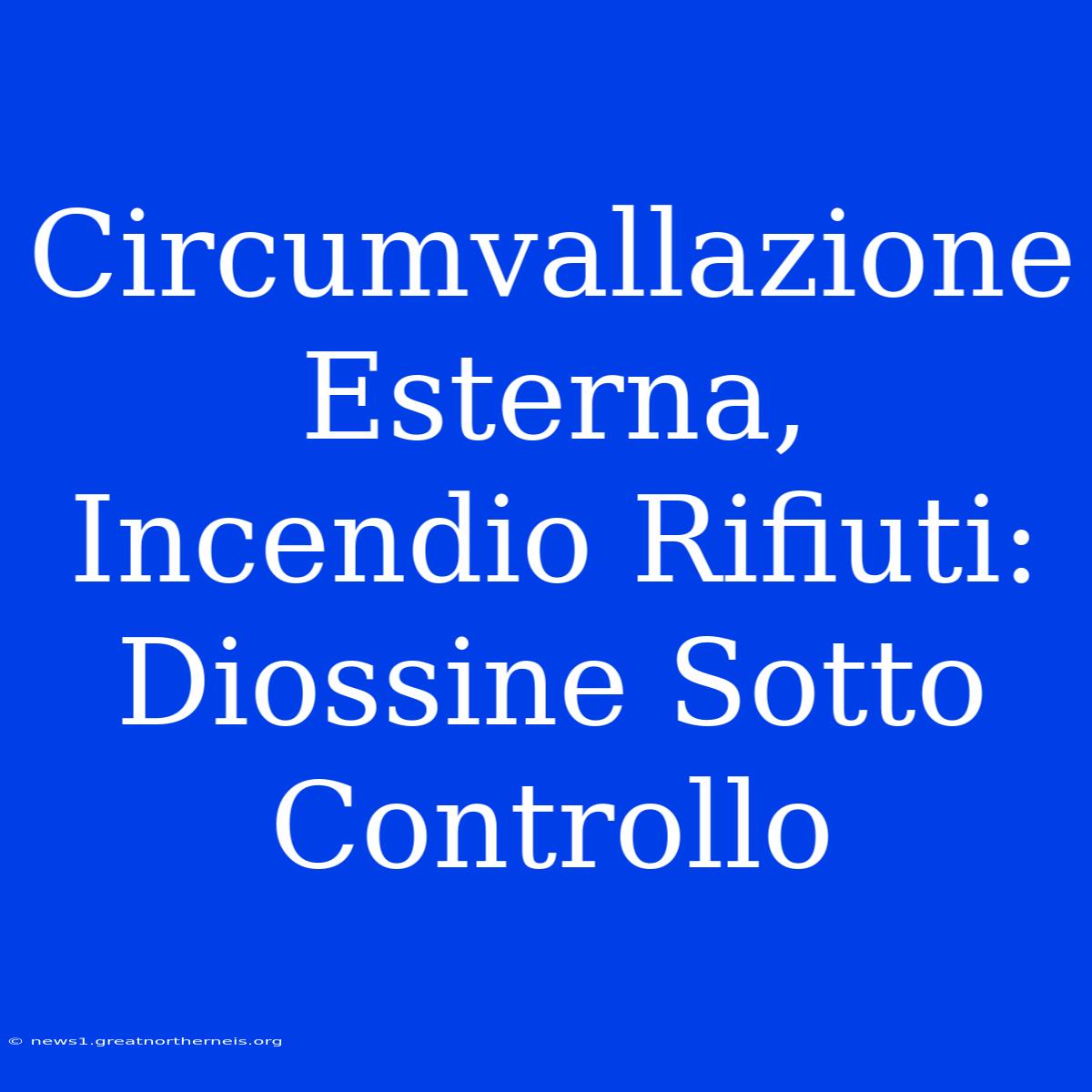 Circumvallazione Esterna, Incendio Rifiuti: Diossine Sotto Controllo