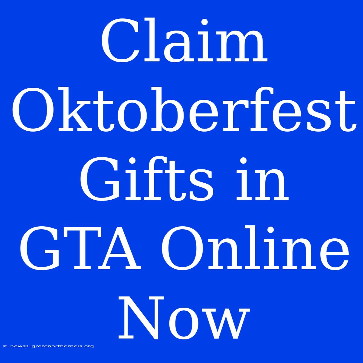 Claim Oktoberfest Gifts In GTA Online Now