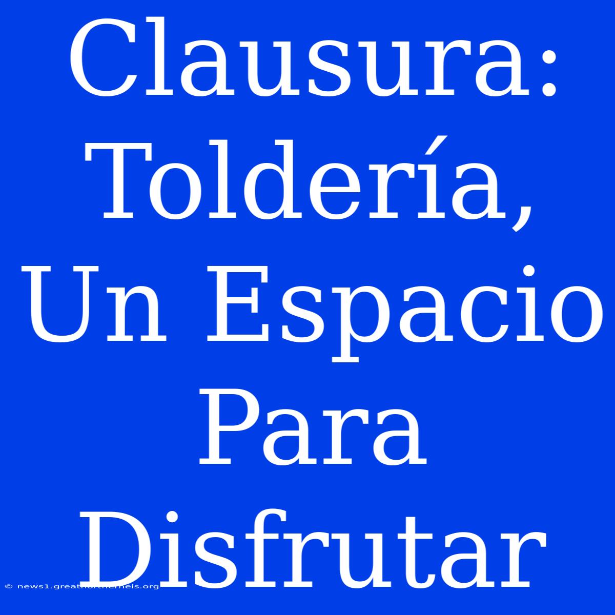 Clausura: Toldería, Un Espacio Para Disfrutar