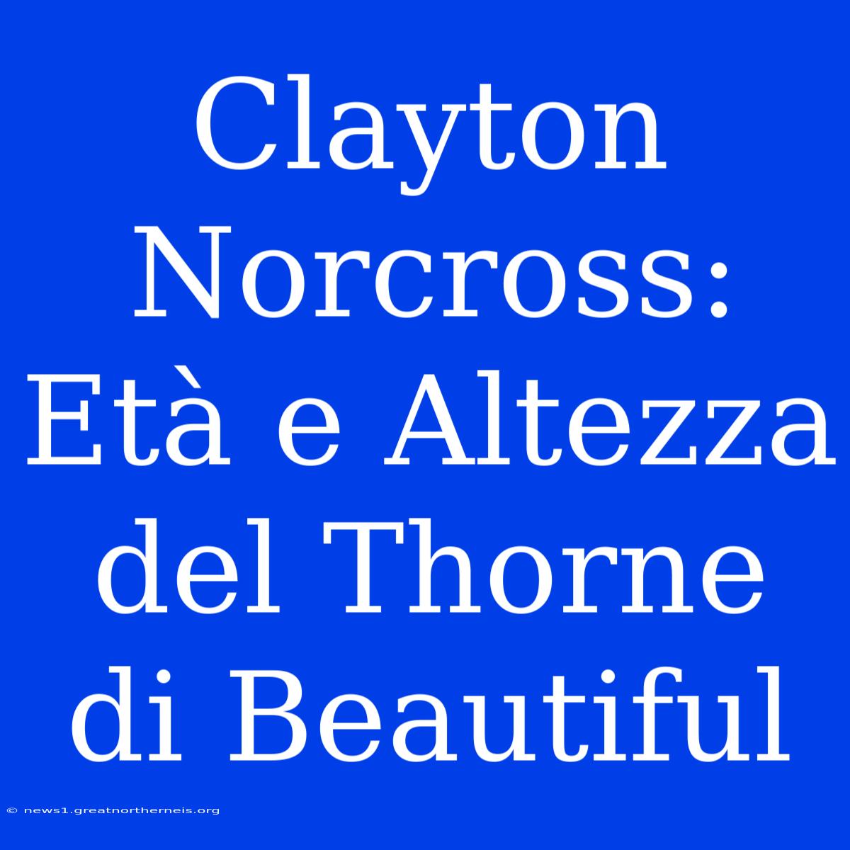 Clayton Norcross: Età E Altezza Del Thorne Di Beautiful