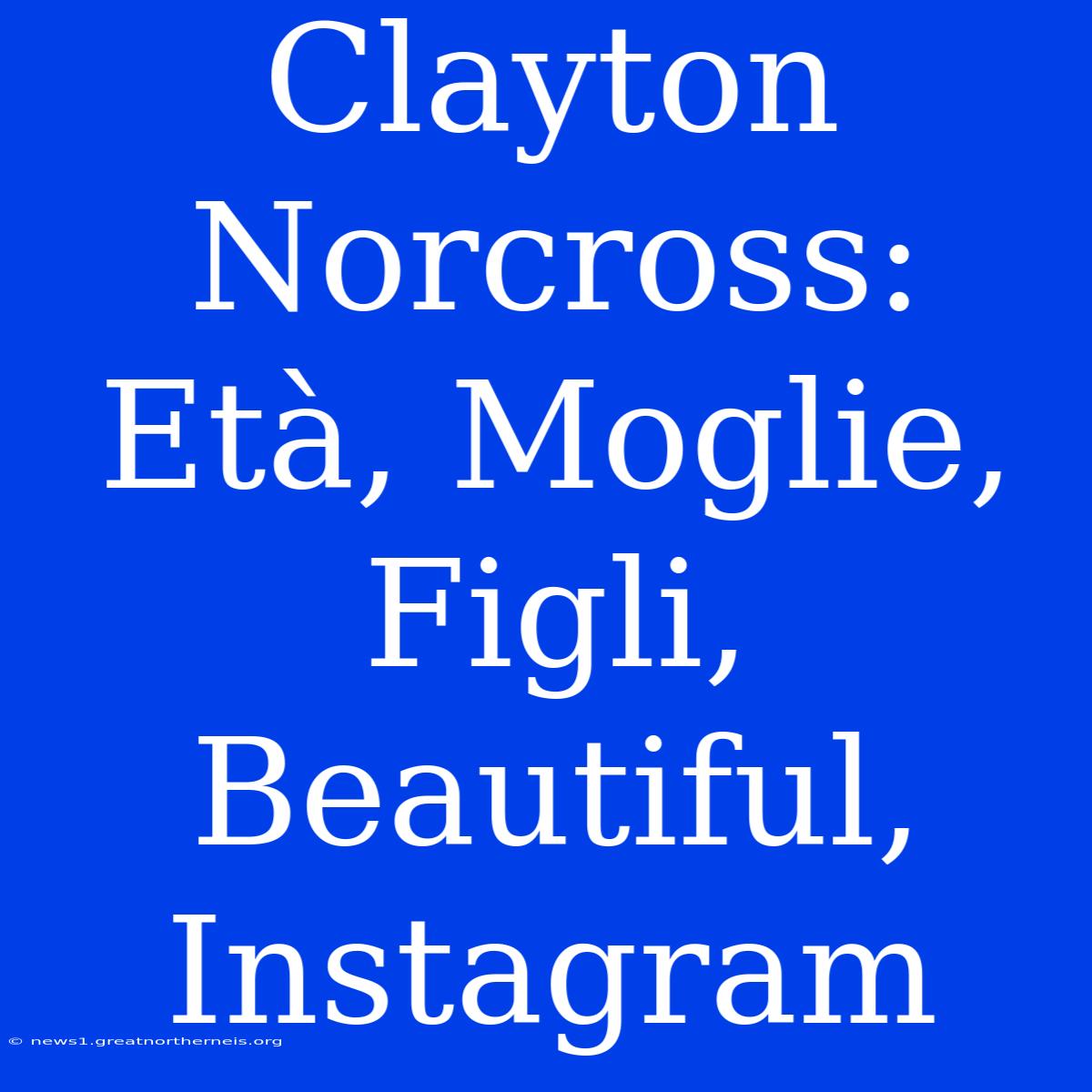 Clayton Norcross: Età, Moglie, Figli, Beautiful, Instagram