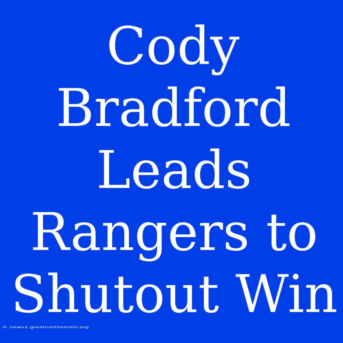 Cody Bradford Leads Rangers To Shutout Win