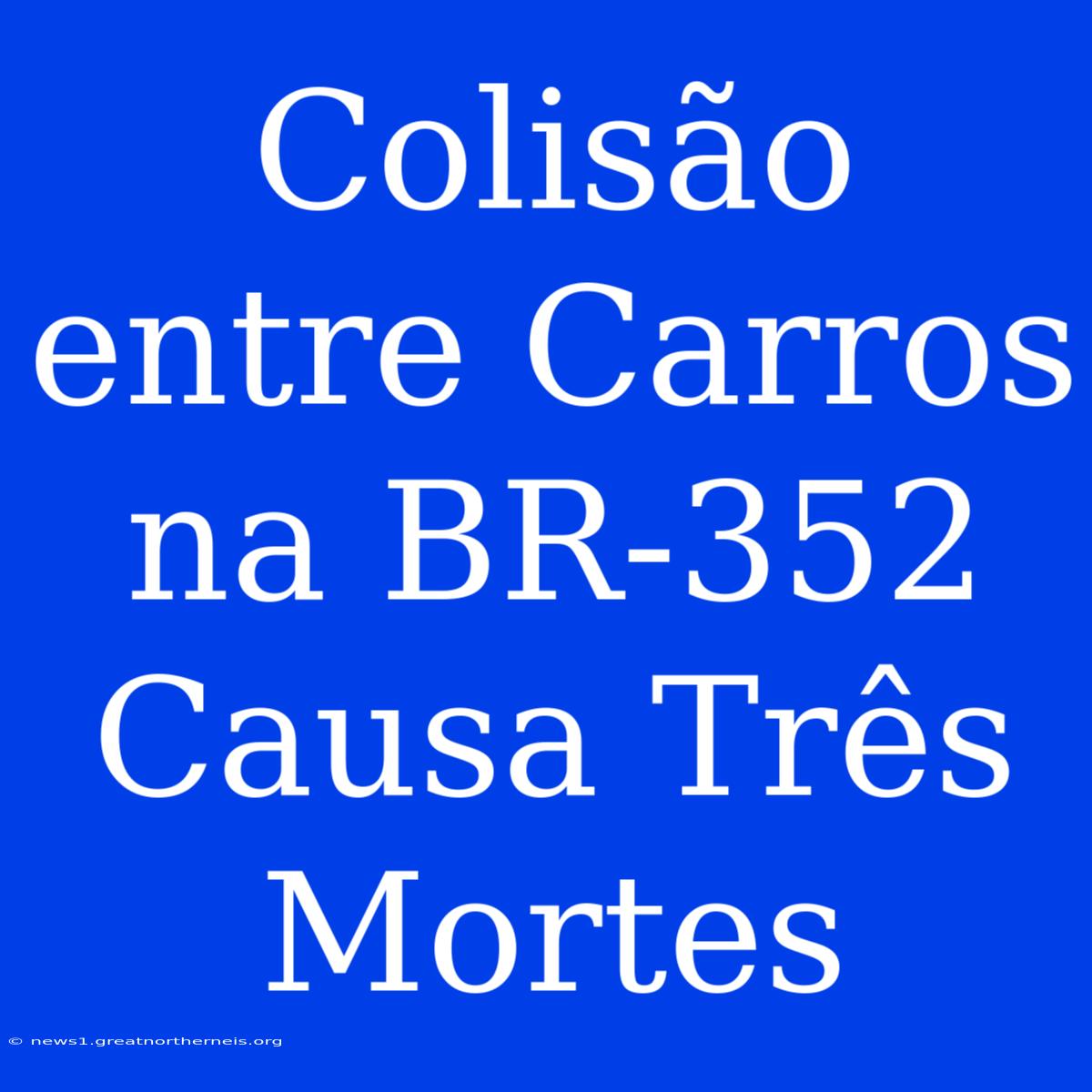 Colisão Entre Carros Na BR-352 Causa Três Mortes