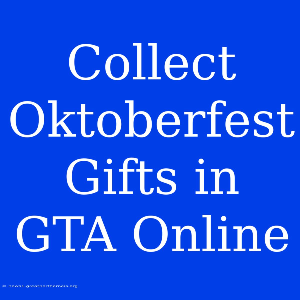 Collect Oktoberfest Gifts In GTA Online