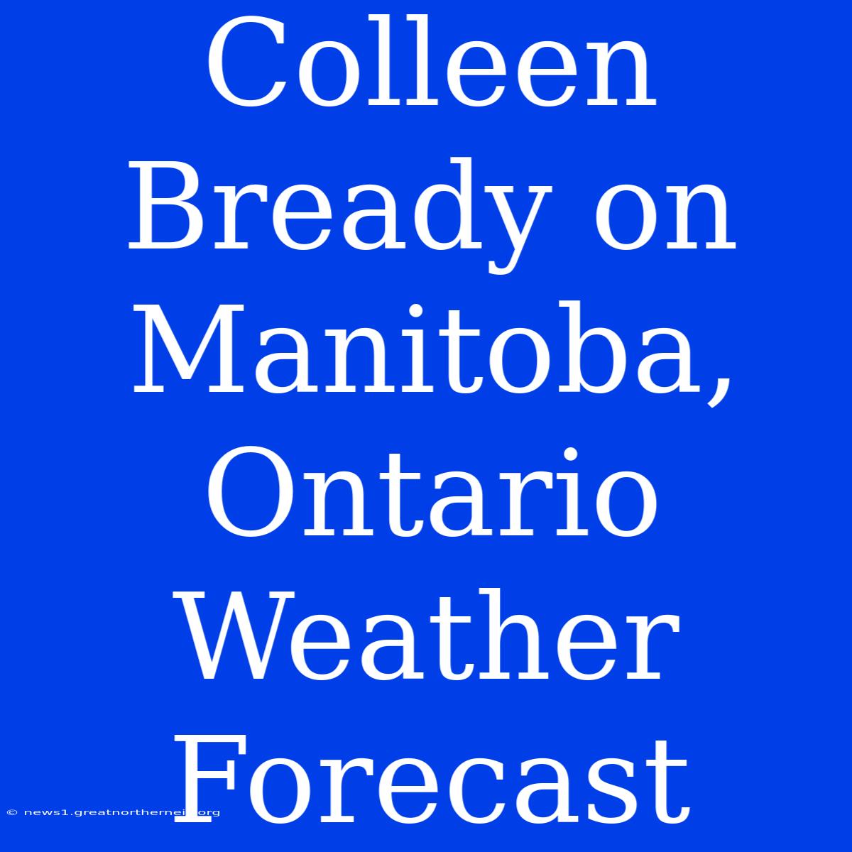 Colleen Bready On Manitoba, Ontario Weather Forecast