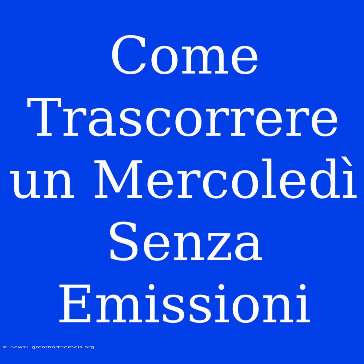 Come Trascorrere Un Mercoledì Senza Emissioni