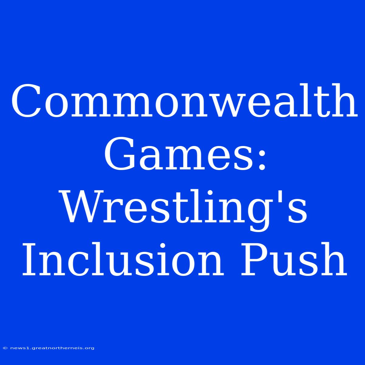 Commonwealth Games: Wrestling's Inclusion Push