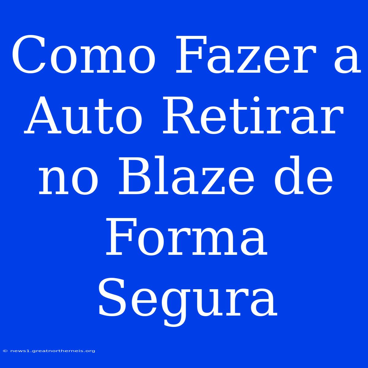 Como Fazer A Auto Retirar No Blaze De Forma Segura