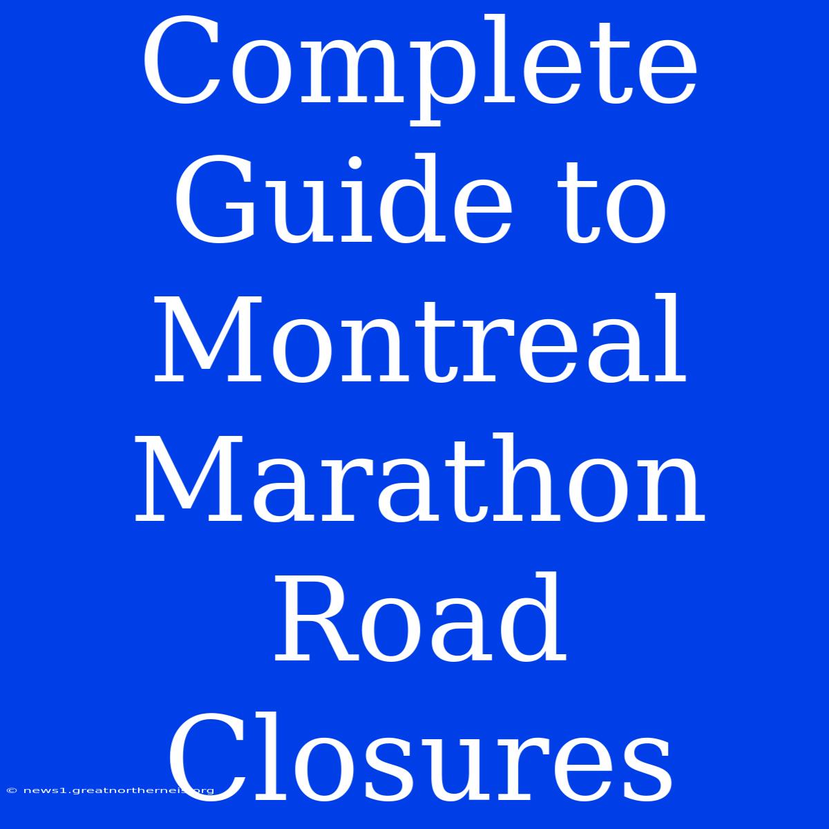 Complete Guide To Montreal Marathon Road Closures