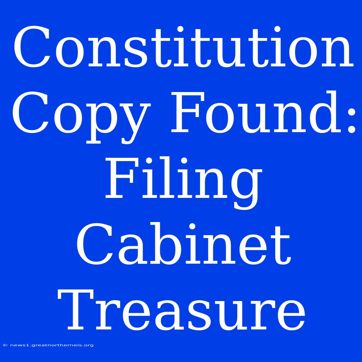 Constitution Copy Found: Filing Cabinet Treasure