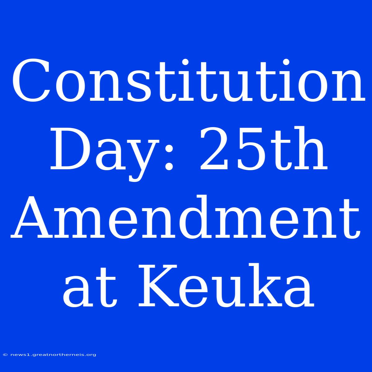 Constitution Day: 25th Amendment At Keuka