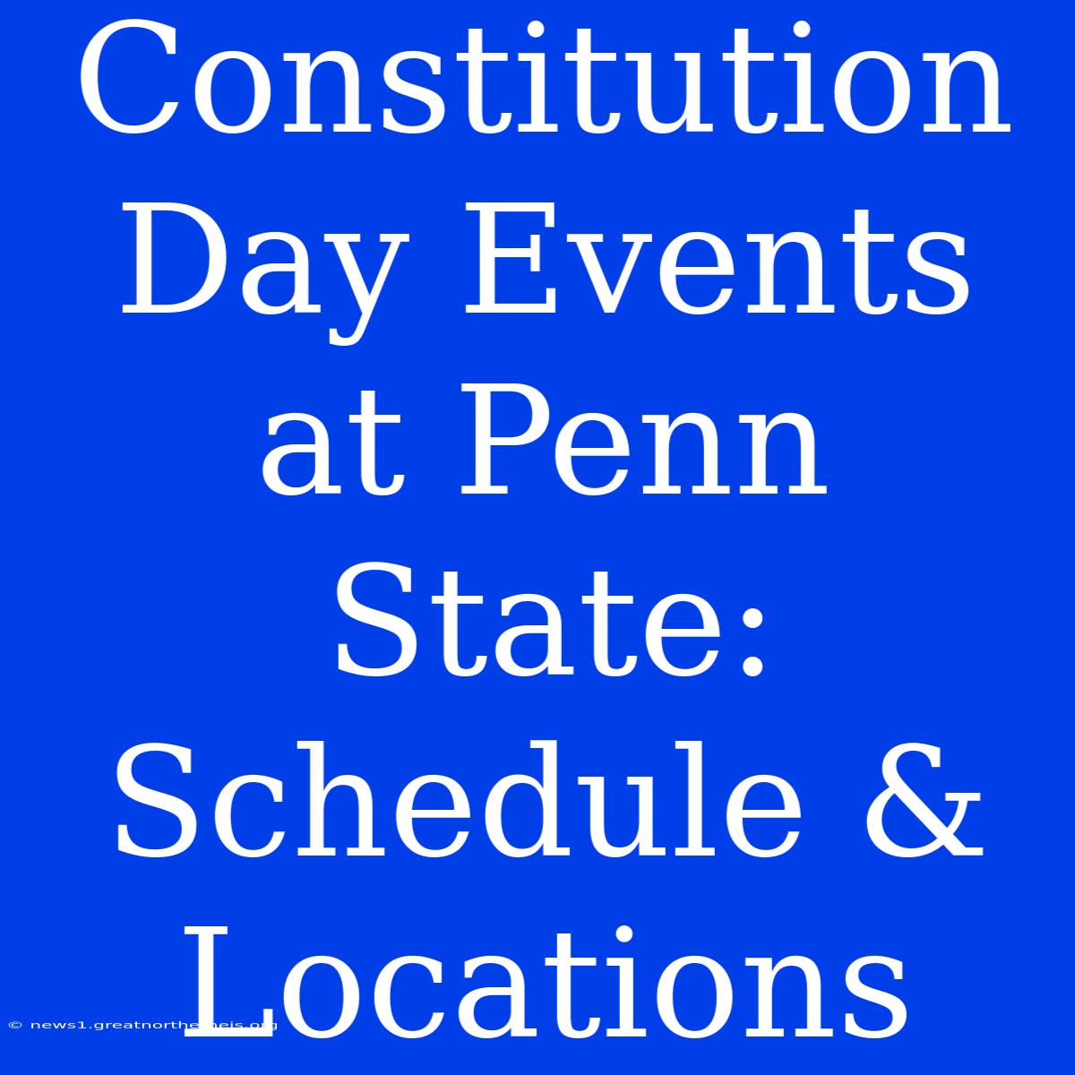 Constitution Day Events At Penn State: Schedule & Locations