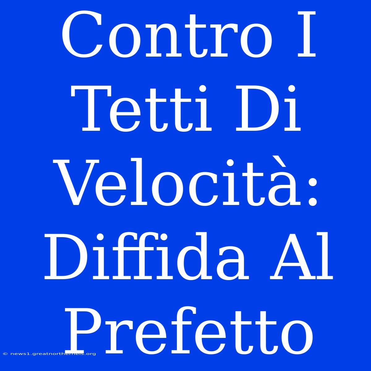 Contro I Tetti Di Velocità: Diffida Al Prefetto