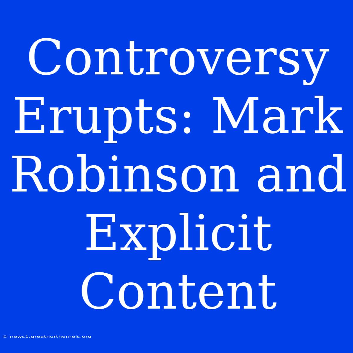 Controversy Erupts: Mark Robinson And Explicit Content