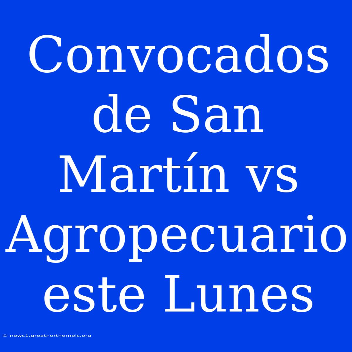 Convocados De San Martín Vs Agropecuario Este Lunes