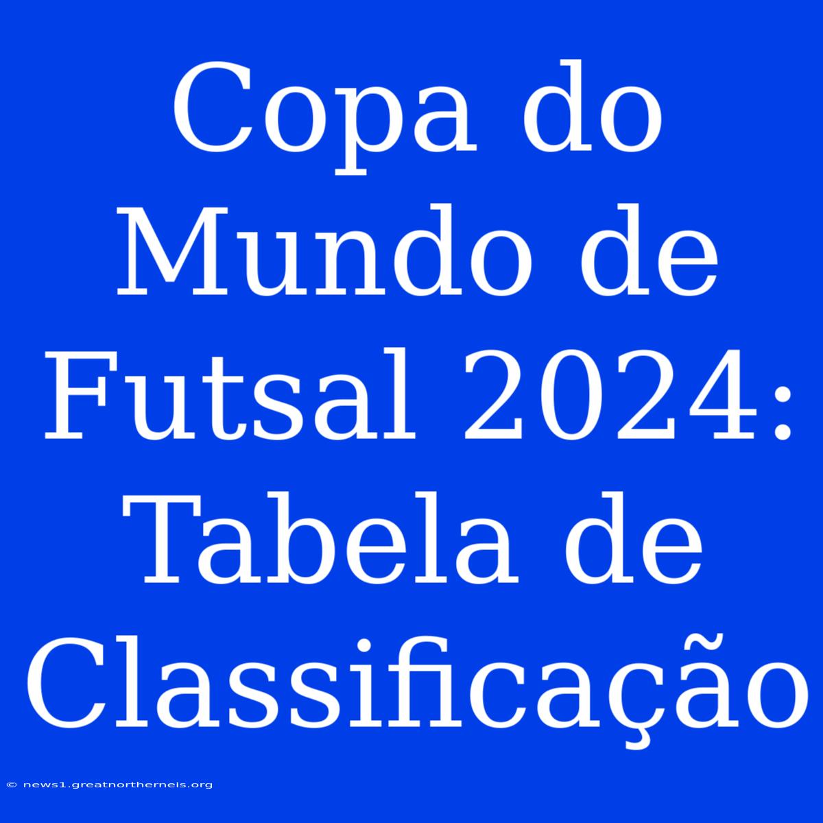 Copa Do Mundo De Futsal 2024: Tabela De Classificação