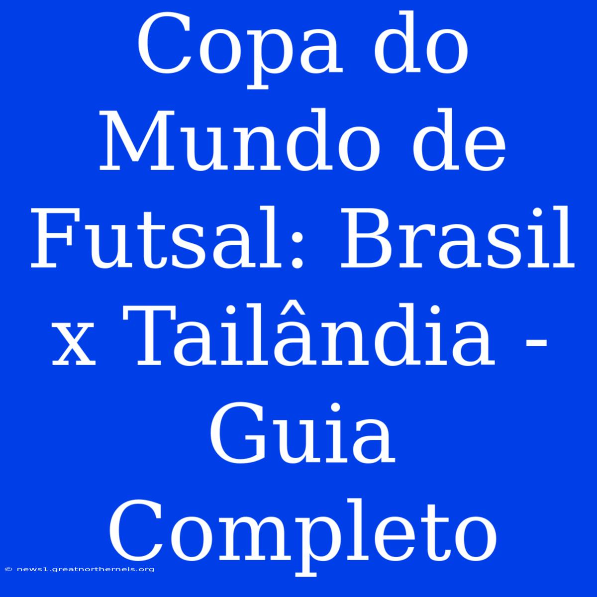 Copa Do Mundo De Futsal: Brasil X Tailândia - Guia Completo