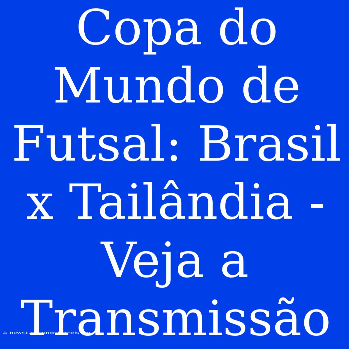 Copa Do Mundo De Futsal: Brasil X Tailândia - Veja A Transmissão