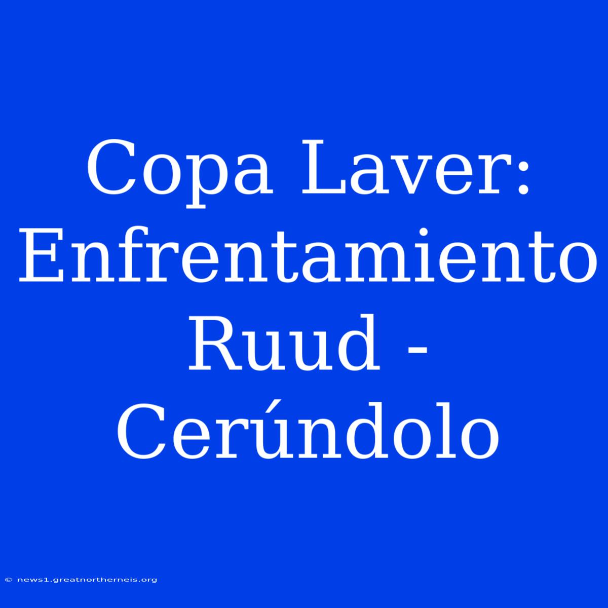 Copa Laver: Enfrentamiento Ruud - Cerúndolo