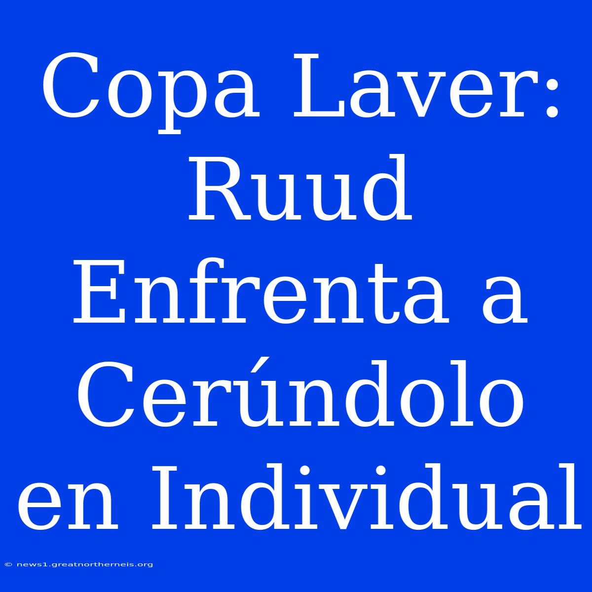 Copa Laver: Ruud Enfrenta A Cerúndolo En Individual