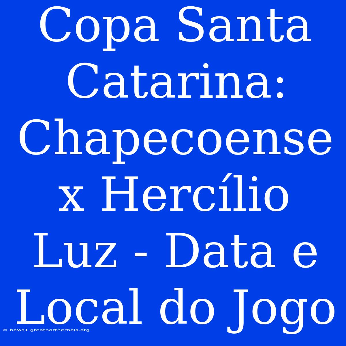 Copa Santa Catarina: Chapecoense X Hercílio Luz - Data E Local Do Jogo