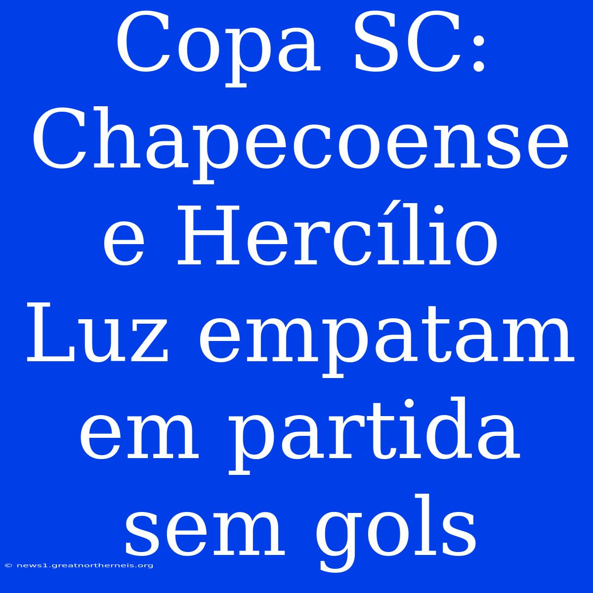 Copa SC: Chapecoense E Hercílio Luz Empatam Em Partida Sem Gols