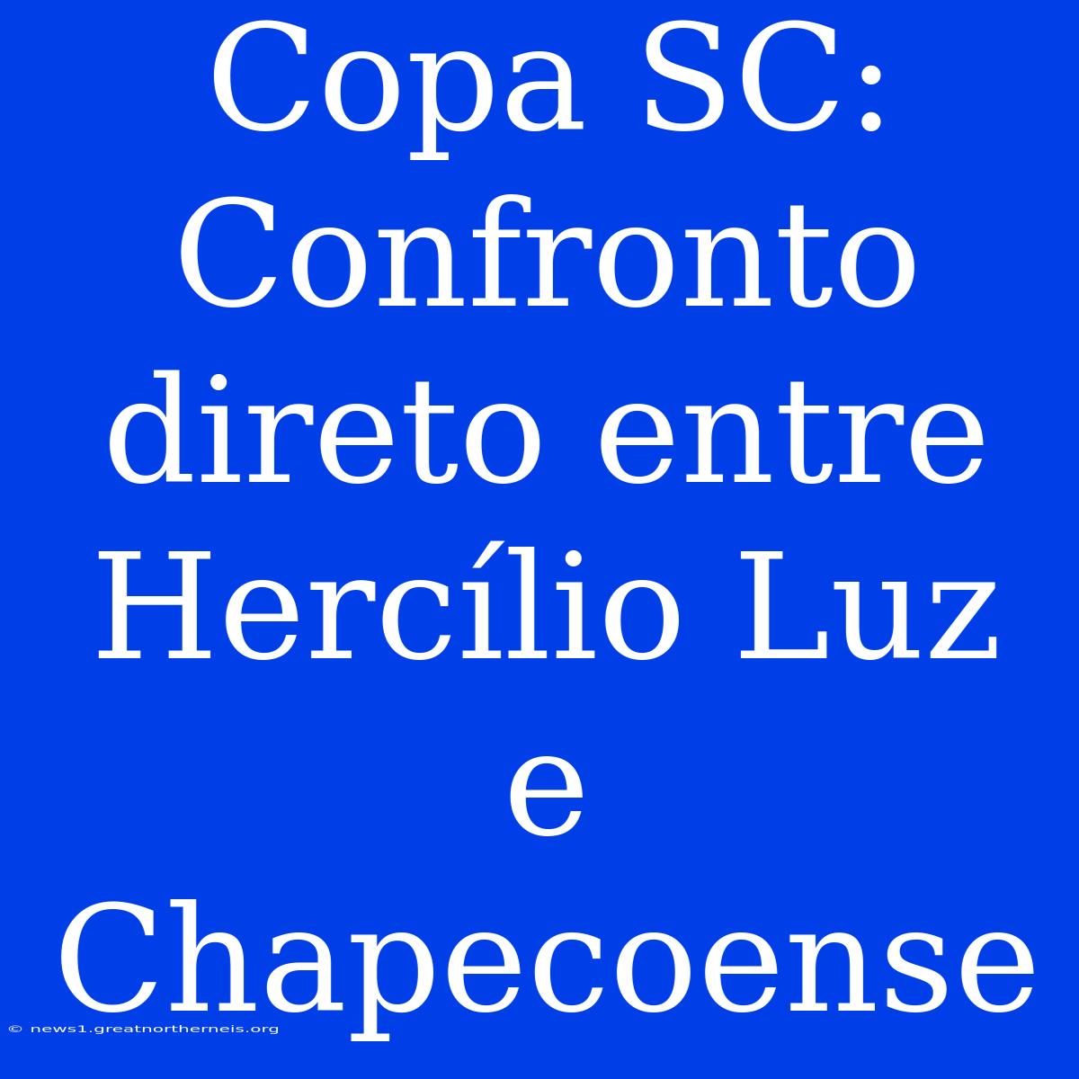 Copa SC: Confronto Direto Entre Hercílio Luz E Chapecoense